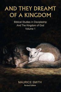 Cover image for And They Dreamt Of A Kingdom: Biblical Studies in Discipleship And The Kingdom of God - Volume 1