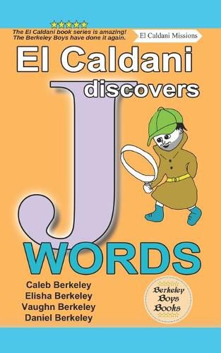 El Caldani Discovers J Words (Berkeley Boys Books - El Caldani Missions)