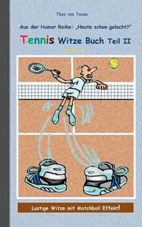 Cover image for Tennis Witze Buch Teil II: Humor & Spass aus der Reihe Heute schon gelacht? Lustige Witze mit Matchball Effekt! Witze zum Lachen und Schmunzeln.