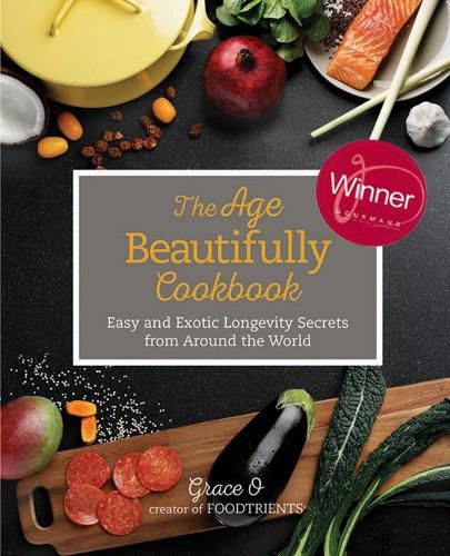 Cover image for The Age Beautifully Cookbook: Easy and Exotic Longevity Secrets from Around the World