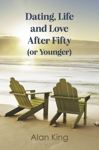 Cover image for Dating, Life and Love After Fifty (or Younger)