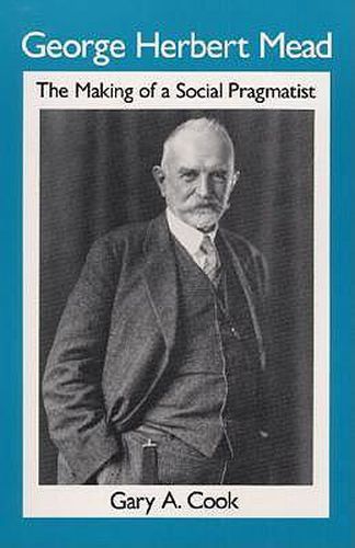 Cover image for George Herbert Mead: The Making of a Social Pragmatist