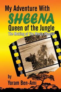 Cover image for My Adventure With Sheena, Queen of the Jungle: The Making of the Movie Sheena