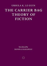 Cover image for The Carrier Bag Theory of Fiction