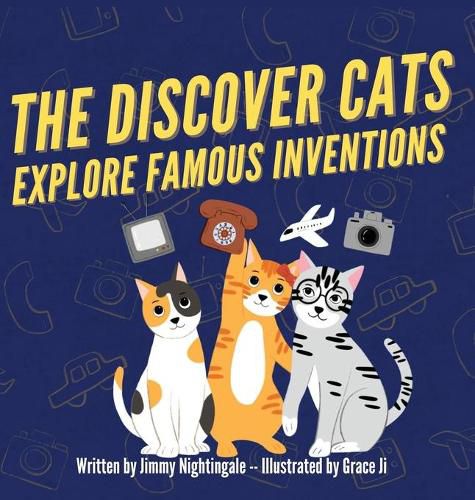 Cover image for The Discover Cats Explore Famous Inventions: A Children's Book About Creativity, Technology, and History