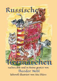 Cover image for Russische Tiermarchen: frei nach Alexei N. Tolstoi nacherzahlt und in Reime gesetzt