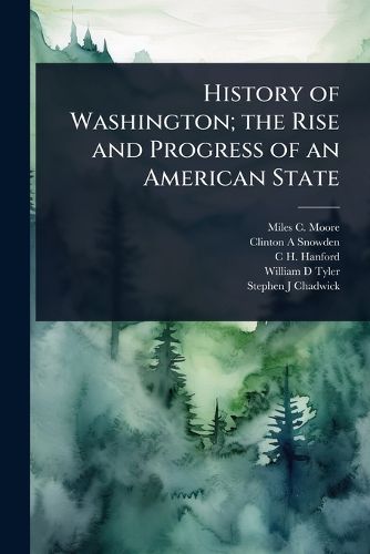 Cover image for History of Washington; the Rise and Progress of an American State