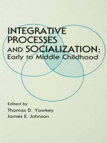 Cover image for Integrative Processes and Socialization: Early To Middle Childhood