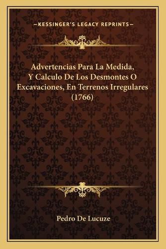 Cover image for Advertencias Para La Medida, y Calculo de Los Desmontes O Excavaciones, En Terrenos Irregulares (1766)