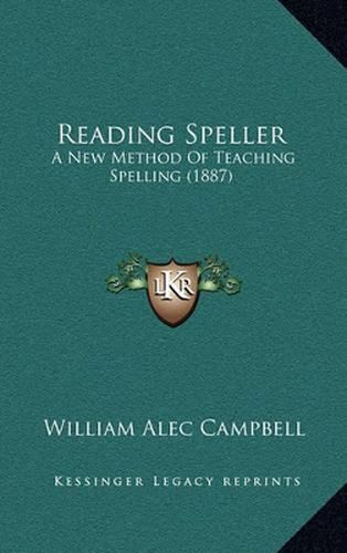 Cover image for Reading Speller: A New Method of Teaching Spelling (1887)