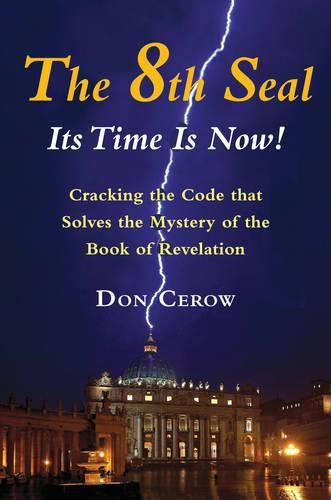 Cover image for The 8th Seal - it's Time is Now!: Cracking the Code That Solves the Mystery of the Book of Revelation