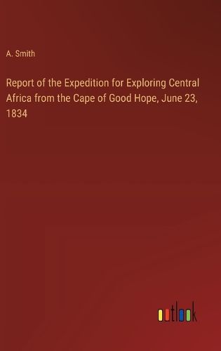 Cover image for Report of the Expedition for Exploring Central Africa from the Cape of Good Hope, June 23, 1834