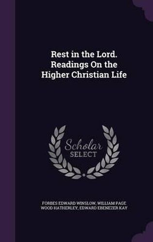 Rest in the Lord. Readings on the Higher Christian Life