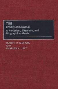 Cover image for The Evangelicals: A Historical, Thematic, and Biographical Guide