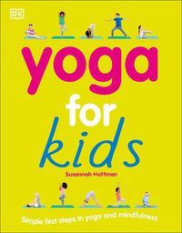 Cover image for Yoga For Kids: Simple First Steps in Yoga and Mindfulness