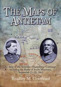 Cover image for The Maps of Antietam: An Atlas of the Antietam (Sharpsburg) Campaign, Including the Battle of South Mountain, September 2 - 20, 1862