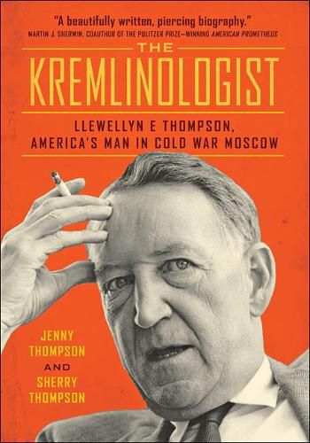 Cover image for The Kremlinologist: Llewellyn E Thompson, America's Man in Cold War Moscow