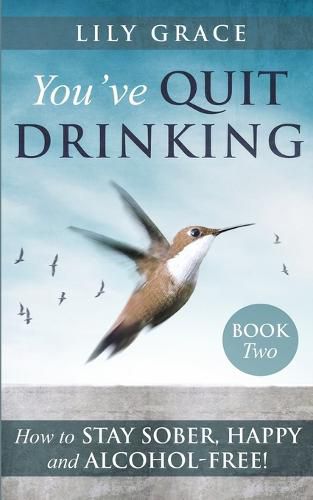 Cover image for You've Quit Drinking... How to Stay Sober, Happy and Alcohol-Free: Book 2