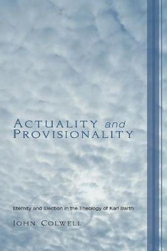 Actuality and Provisionality: Eternity and Election in the Theology of Karl Barth