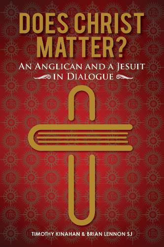 Does Christ Matter?: An Anglican and a Jesuit in Dialogue