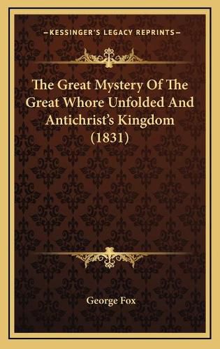 Cover image for The Great Mystery of the Great Whore Unfolded and Antichrist's Kingdom (1831)