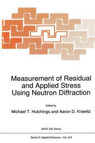 Measurement of Residual and Applied Stress Using Neutron Diffraction: Proceedings of the NATO Advanced Research Workshop, Oxford, U.K., March 18-22, 1991