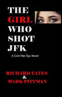 Cover image for The Girl Who Shot JFK: A Cold War Spy Novel