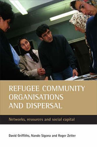 Refugee community organisations and dispersal: Networks, resources and social capital