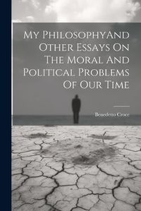 Cover image for My PhilosophyAnd Other Essays On The Moral And Political Problems Of Our Time