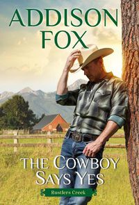 Cover image for The Cowboy Says Yes: Rustlers Creek