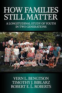 Cover image for How Families Still Matter: A Longitudinal Study of Youth in Two Generations