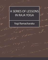 Cover image for A Series of Lessons in Raja Yoga