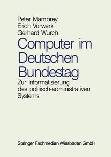 Cover image for Computer Im Deutschen Bundestag: Zur Informatisierung Des Politisch-Administrativen Systems