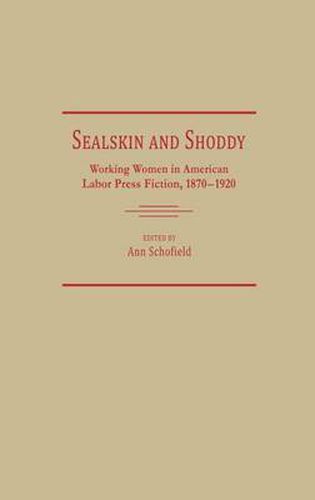 Sealskin and Shoddy: Working Women in the American Nineteenth Century Labor Press, 1870-1920