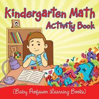 Cover image for Kindergarten Math Activity Book (Baby Professor Learning Books)