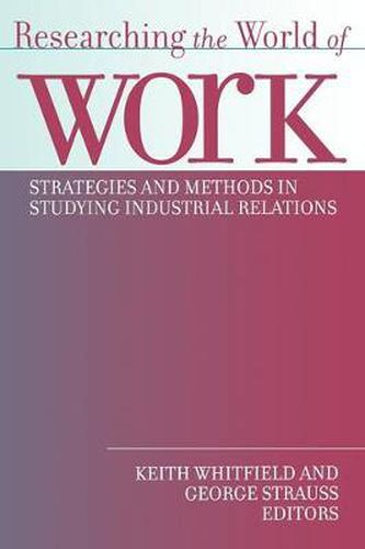 Cover image for Researching the World of Work: Strategies and Methods in Studying Industrial Relations