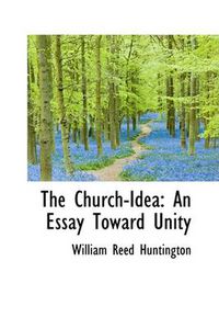 Cover image for The Church-Idea: An Essay Toward Unity