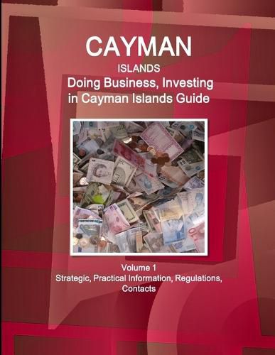 Cover image for Cayman Islands: Doing Business, Investing in Cayman Islands Guide Volume 1 Strategic, Practical Information, Regulations, Contacts