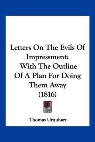 Letters on the Evils of Impressment: With the Outline of a Plan for Doing Them Away (1816)