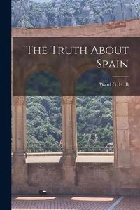 Cover image for The Truth About Spain [microform]