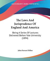 Cover image for The Laws and Jurisprudence of England and America: Being a Series of Lectures Delivered Before Yale University (1894)