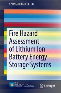 Cover image for Fire Hazard Assessment of Lithium Ion Battery Energy Storage Systems