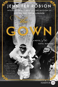 Cover image for The Gown: A Novel Of The Royal Wedding [Large Print]
