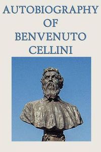 Cover image for Autobiography of Benvenuto Cellini