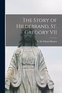 Cover image for The Story of Hildebrand, St. Gregory VII