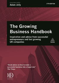 Cover image for Growing Business Handbook: Inspiration and Advice from Successful Entrepreneurs and Fast Growing UK Companies