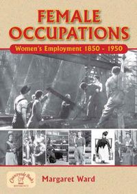 Cover image for Female Occupations: Women's Employment from 1840 to 1950