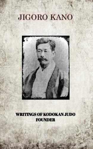 Cover image for Jigoro Kano, Writings of Kodokan Judo Founder