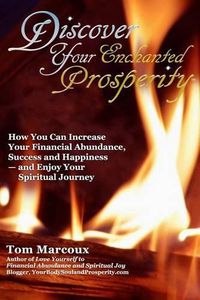 Cover image for Discover Your Enchanted Prosperity: How You Can Increase Your Financial Abundance, Success and Happiness - And Enjoy Your Spiritual Journey