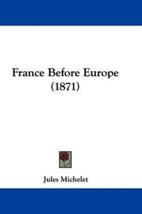 Cover image for France Before Europe (1871)